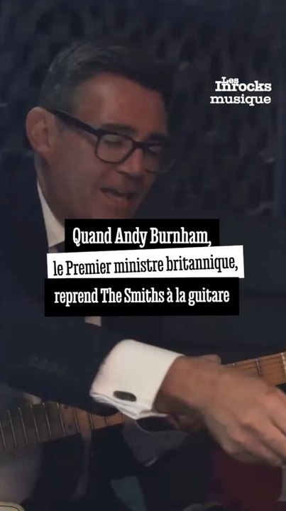 Quand Andy Burnham, le Premier ministre britannique, reprend The Smiths à la guitare
