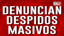 Denuncian despidos masivos: la carrera por llegar a fin de mes