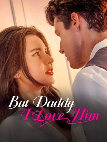 But Daddy I Love Him English Version | Short Drama