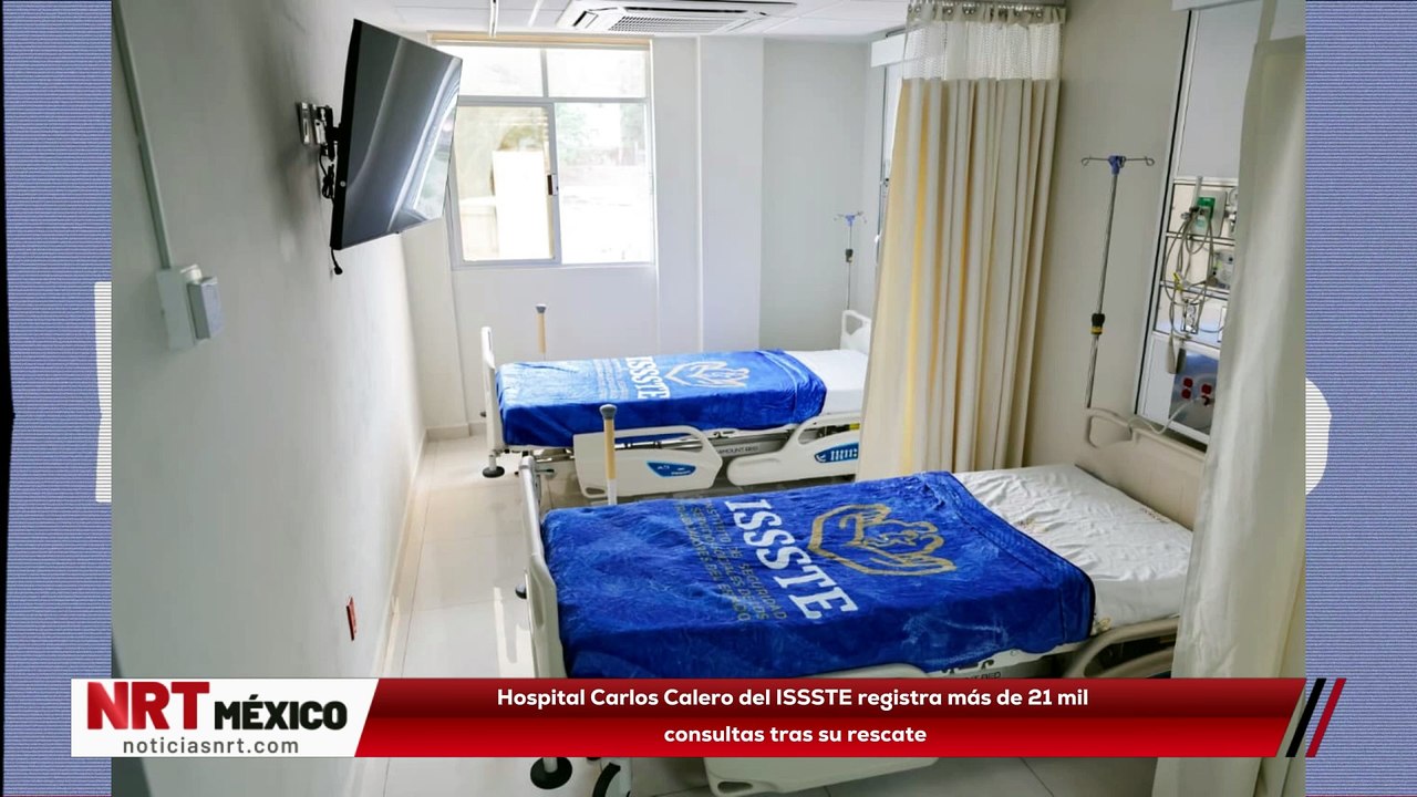 Hospital Carlos Calero del ISSSTE registra más de 21 mil consultas tras su rescate