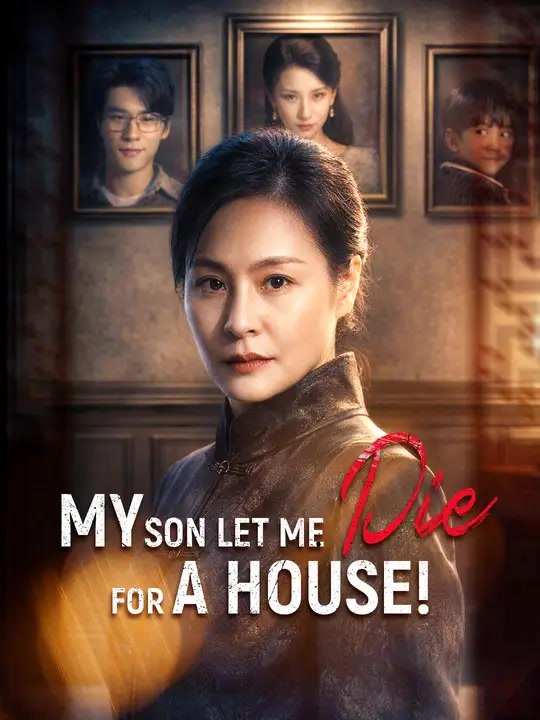 My Son Let Me Die For A House! | Full Series | Short Drama English