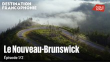 Destination Francophonie - Destination Francophonie au Brunswick (1/2)