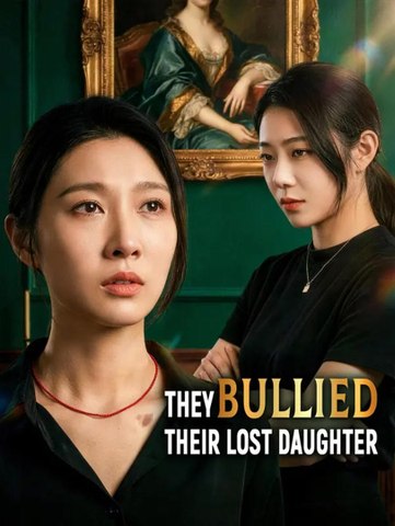 They Bullied Their Lost Daughter | Full Series | Short Drama English