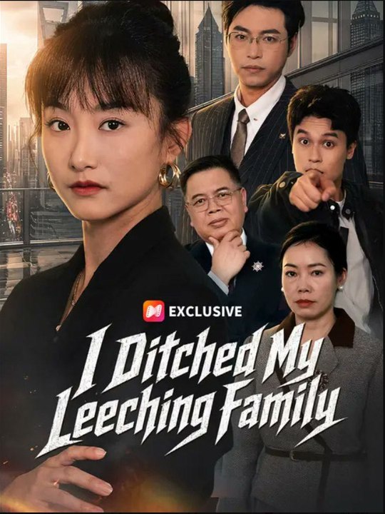 I Ditched My Leeching Family- Full Drama Movie English Sub
