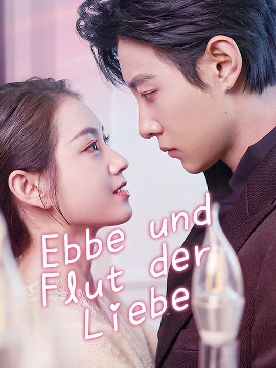Ebbe und Flut der Liebe | Komplette Serie | Short Drama Deutsch