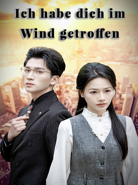Ich habe dich im Wind getroffen | Komplette Serie | Short Drama Deutsch