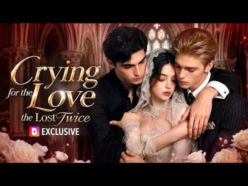 Crying for the Love We Lost Twice - Full Series - Short Drama English
