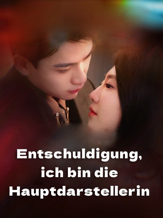 Entschuldigung, ich bin die hauptdarstellerin | komplette serie | short drama deutsch