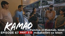 Kamao: Pamilya ni Makmak, hindi makakadalo sa laban (Episode 67 – Part 3/3)