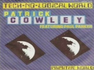 PATRICK COWLEY Ft PAUL PARKER - Tech-No-Logical World a1982