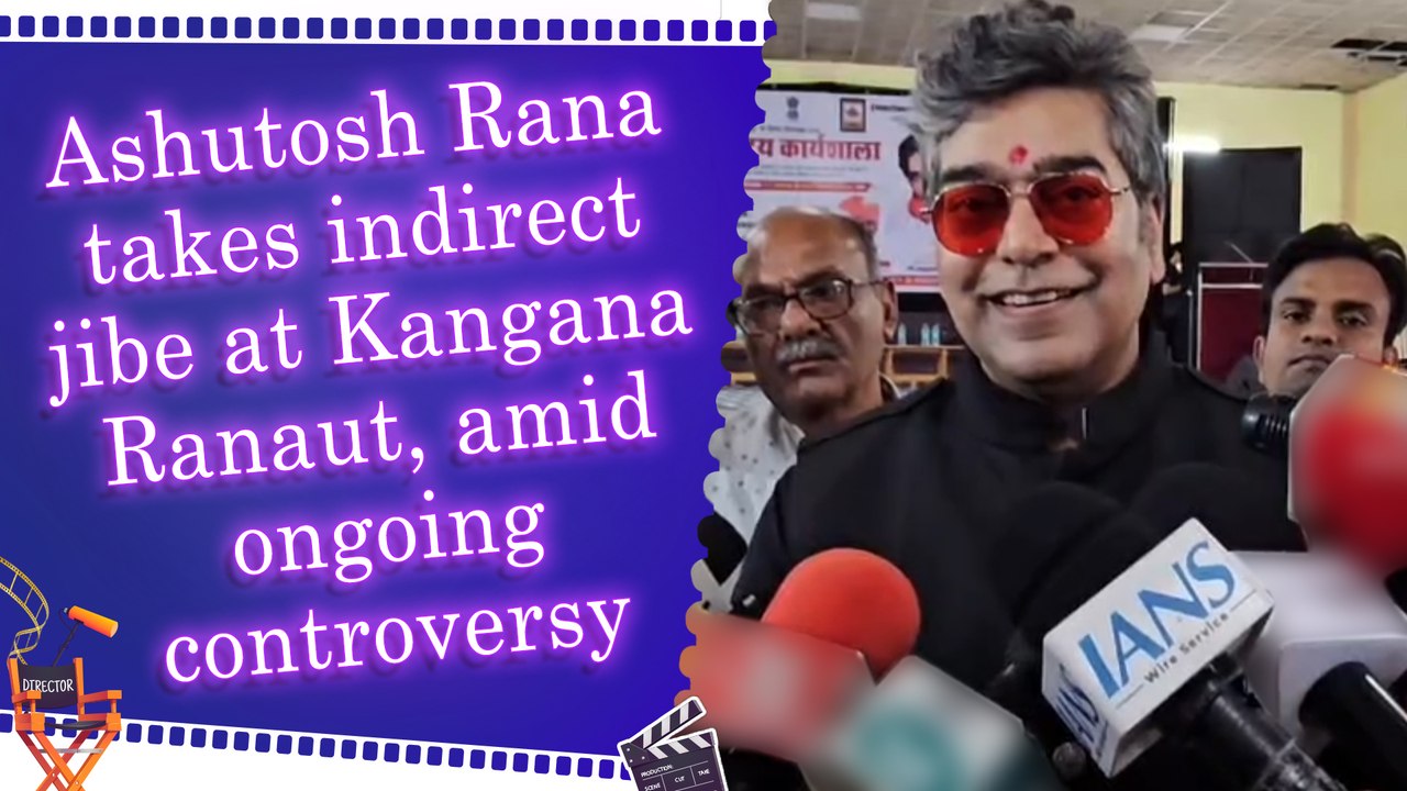 Ashutosh Rana indirectly targets Kangana Ranaut, schools critics over derogatory remarks