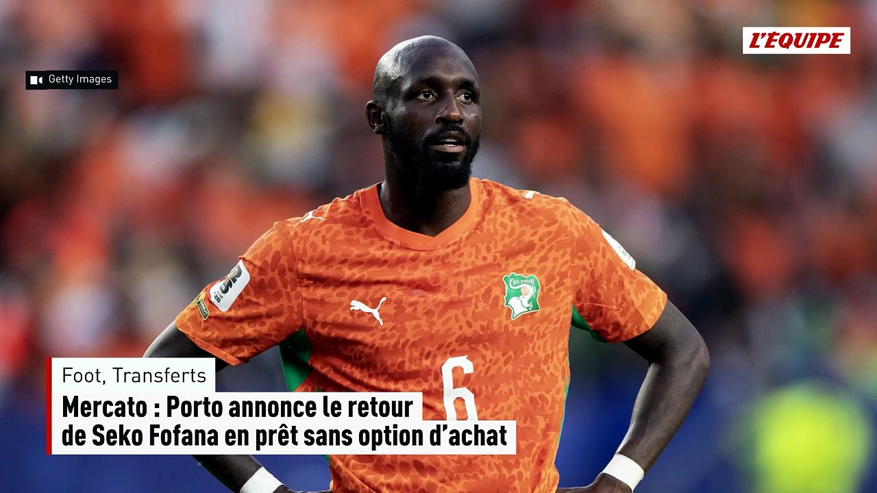 Mercato : le FC Porto annonce le retour de Seko Fofana en prêt sans option d'achat - Foot - Transferts