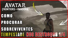 Avatar Frontiers of Pandora, Como procurar sobreviventes nos destroços ,Tempestade nos destroços 1/4