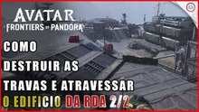 Avatar Frontiers of Pandora, Como destruir as travas para atravessar o edifício da RDA  2/2