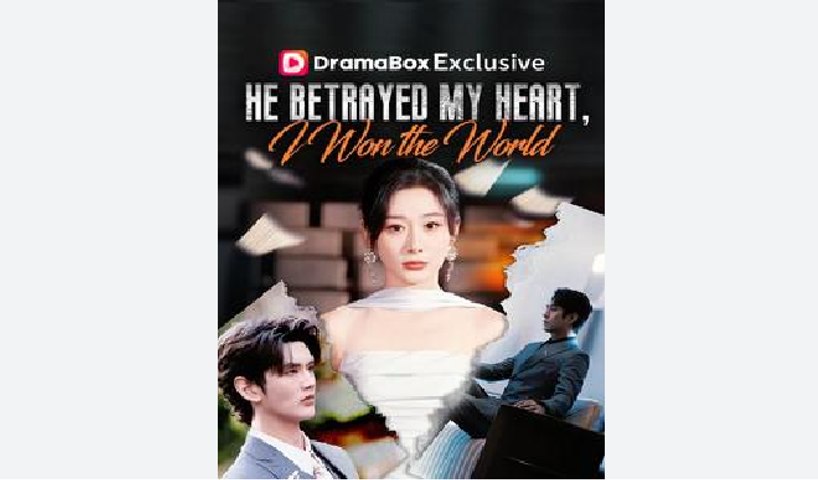 He Betrayed My Heart, I Won the World  - Full Movies English Sub