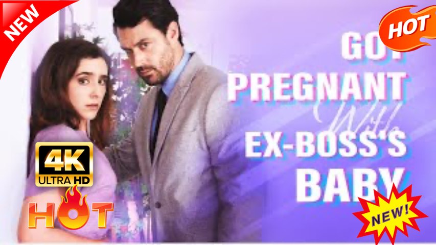 Got Pregnant With My Ex Boss's Baby Hot Drama