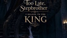 Too Late Stepbrother I Belong to the King: My Stepbrother Mocked My Cheap Wardrobe All Day, Until The City's Most Feared Underworld Don Carried Me Away