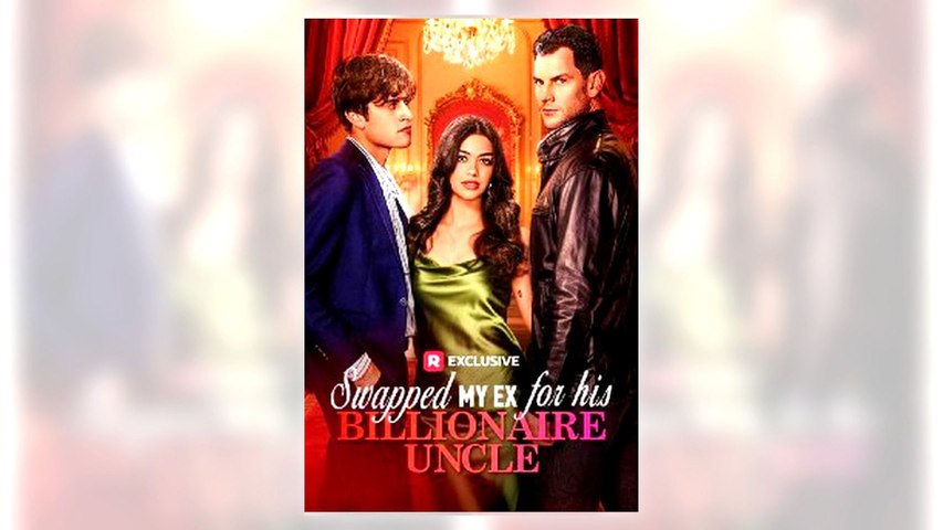 Swapped My Ex for His Billionaire Uncle full movie