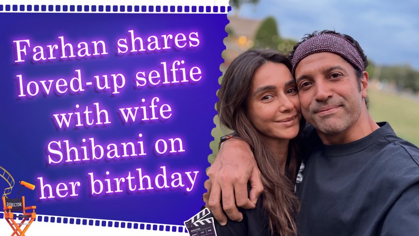 Farhan Akhtar shares heartfelt post for wife Shibani Akhtar writes,'Happy birthday sunshine'