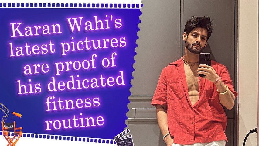 Karan Wahi gives fans a peek into his toned physique with  his abs-baring mirror selfies