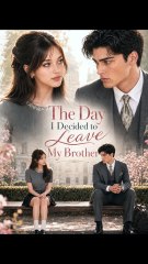The Day I Decided to Leave My Brother Full Drama (Updated)