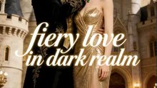 Fiery Love in Dark Realm: They Offered Me As A Forced Sacrifice To The Supernatural Court, But The Dark King Put A Royal Crown On My Head
