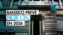 Banxico eleva a 1.5% su pronóstico de PIB para 2026 y mantiene expectativa de holgura