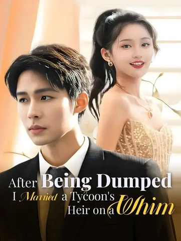 After Being Dumped, I Married a Tycoon's Heir on a Whim | Serie Completa | Short Drama Español