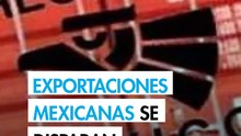 Exportaciones mexicanas de productos baten récord con alza de 43.7%, su mejor dinamismo desde 2021