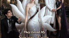 [Completed] They Loved My Seven Tails，The cast King Loved Me with Only One | StellarMotion