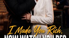I Made You Rich, Now Watch You Beg | Betrayal and Revenge Romance