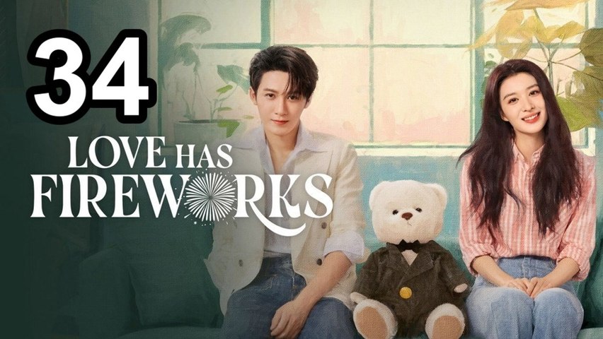Love Has Fireworks - Episode 34 Asian Series EN SUB