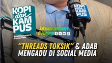 Isu "Threads Toksik" & Adab Mengadu Di Social Media