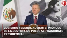 Gobierno federal descarta candidatura de Cabeza de Vaca por ser prófugo de la justicia