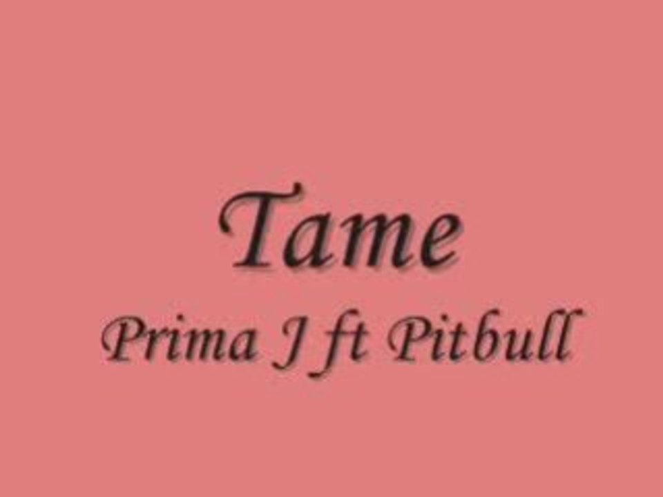 Prima J ft Pitbull - Tame
