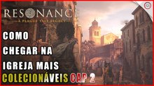 Resonance: A Plague Tale Legacy, Guia como chegar na igreja mais todos colecionáveis no Cap 2