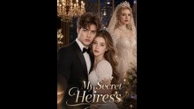 My Secret Heiress Completed Movie ✅ FULL [Eng Sub]