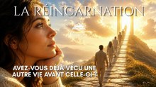 LA RÉINCARNATION : Ce que votre âme n'a jamais vraiment oublié.