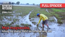 Mga magsasaka, lubog sa utang dahil sa binabahang ani (Full Episode) | Reporter’s Notebook