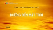 [Thuyết Minh] Đường Đến Mặt Trời - Tập 15 - HDC Media