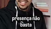 Só a presença não basta