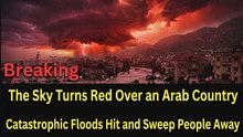 Breaking: Massive Floods Hit Arab Country—Skies Turn Red