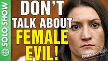 Don't Talk About Female EVIL!