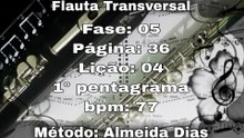 Fase: 05 Página: 36 Lição: 04 1° pentagrama - Flauta [77 bpm]