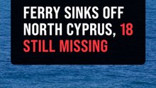 At least eight die, 18 missing after ferry capsizes off North Cyprus