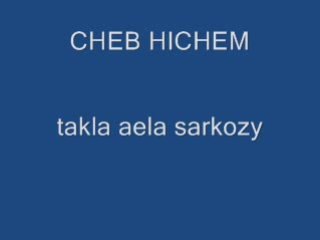 CHEB HICHEM TAKLA AELA SARKOZY