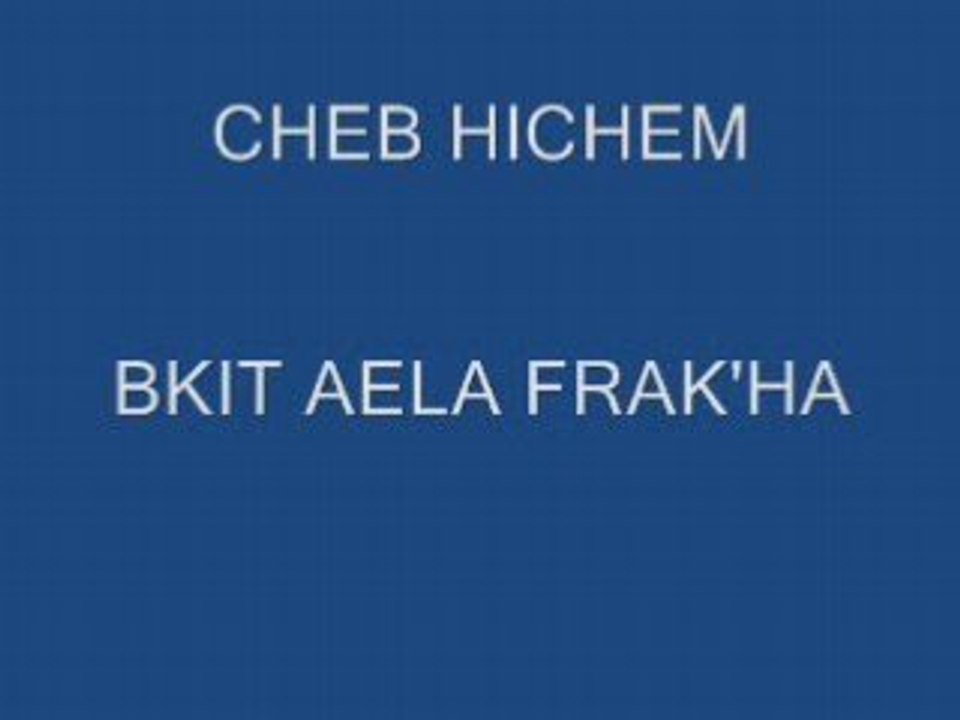 CHEB HICHEM BKIT AELA FRAKHA