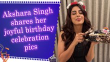 Akshara Singh celebrates her ‘Birthday Season’ with cake, cuteness and gratitude