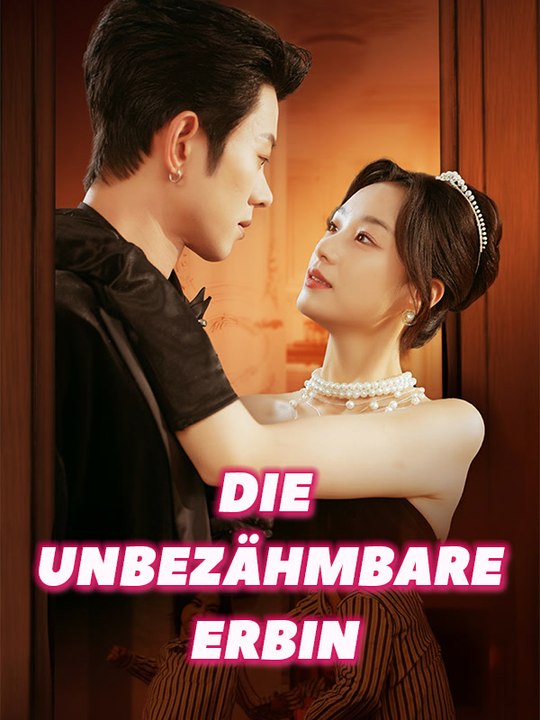 Die unbezähmbare erbin | komplette serie | short drama deutsch
