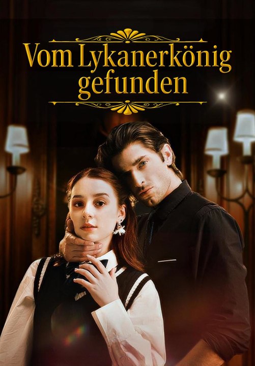 Vom Lykanerkönig gefunden | Komplette Serie | Short Drama Deutsch